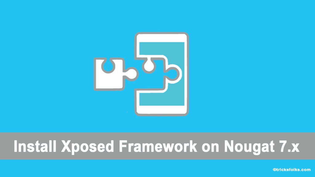 Install Xposed framework on Nougat 7.x