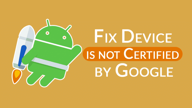 fix Device is Not Certified by Google error
